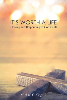 It's Worth a Life: Hearing and Responding to God's Call 1