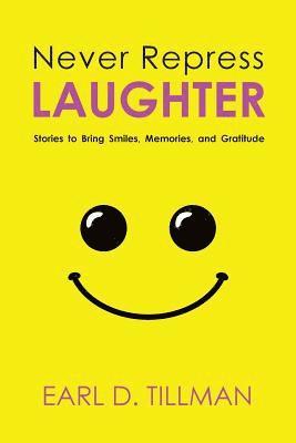 bokomslag Never Repress Laughter: Stories to Bring Smiles, Memories, and Gratitude