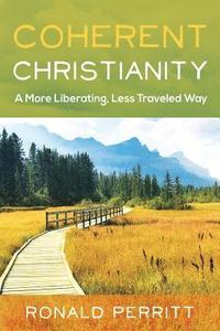 bokomslag Coherent Christianity: A More Liberating, Less-Traveled Way