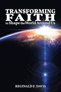 bokomslag Transforming Faith to Shape the World Around Us