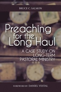 bokomslag Preaching for the Long Haul: A Case Study on Long-Term Pastoral Ministry