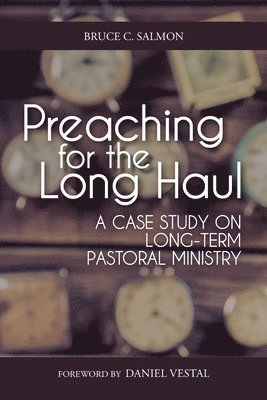 Bruce C. Salmon - Preaching for the Long Haul: A Case Study on Long-Term Pastoral Ministry, Häftad