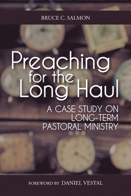 Preaching for the Long Haul: A Case Study on Long-Term Pastoral Ministry 1