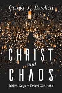 bokomslag Christ and Chaos: Biblical Keys to Ethical Questions