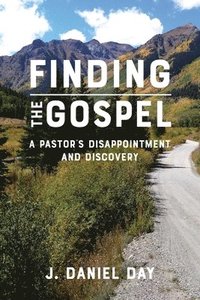 bokomslag Finding the Gospel: A Pastor's Disappointment and Discovery