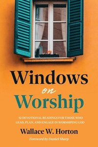 bokomslag Windows on Worship: 52 Devotional Readings for Those Who Lead, Plan, and Engage in Worshiping God