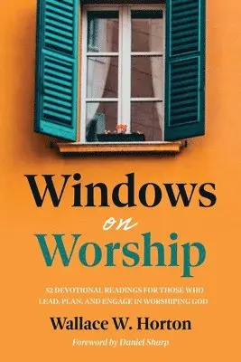 Wallace Horton - Windows on Worship: 52 Devotional Readings for Those Who Lead, Plan, and Engage in Worshiping God, Häftad. Tillgänglighet: Lägg i varukorg