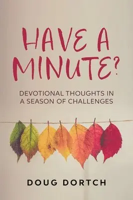 Doug Dortch - Have a Minute?: Devotional Thoughts in a Season of Challenges, Häftad. Tillgänglighet: Lägg i varukorg