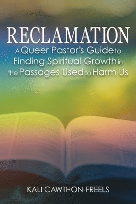 bokomslag Reclamation: A Queer Pastor's Guide to Finding Spiritual Growth in the Passages Used to Harm Us