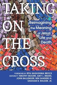 bokomslag Taking on the Cross: Reimagining the Meaning of Jesus' Life and Death