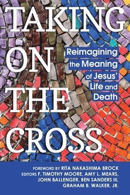 F. Timothy Moore - Taking on the Cross: Reimagining the Meaning of Jesus' Life and Death, Häftad