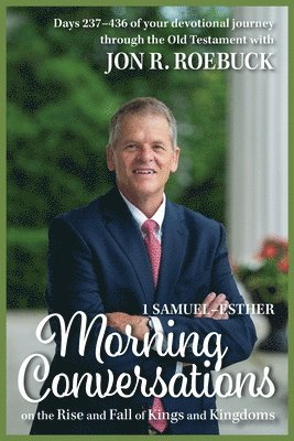 Jon R. Roebuck - Morning Conversations on the Rise and Fall of Kings and Kingdoms: 1 Samuel-Esther, Häftad