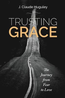 Trusting Grace: The Journey from Fear to Love 1