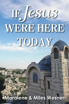 Maralene Wesner, Miles Wesner - If Jesus Were Here Today, Häftad