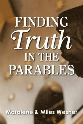 Maralene Wesner, Miles Wesner - Finding Truth in the Parables, Häftad