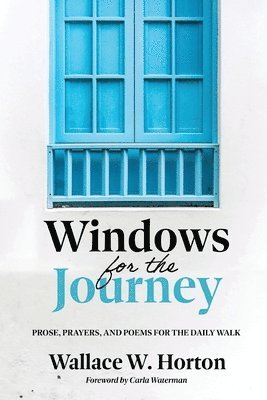 bokomslag Windows for the Journey: Prose, Prayers, and Poems for the Daily Walk