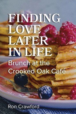 bokomslag Finding Love Later in Life: Brunch at the Crooked Oak Cafe