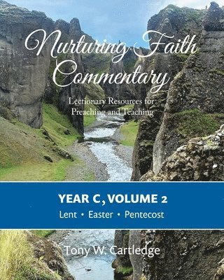 Tony Cartledge - Nurturing Faith Commentary, Year C, Volume 2: Lectionary Resources for Preaching and Teaching: Lent, Easter, and Pentecost, Häftad