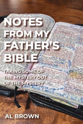 Notes from My Father's Bible: Taking Some of the Mystery Out of the Mystery 1