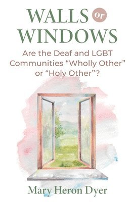 Walls or Windows: Are the Deaf and LGBT Communities "Wholly Other" or "Holy Other"?