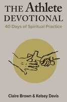 Kelsey Davis, Claire Brown - The Athlete Devotional: 40 Days of Spiritual Practice, Häftad