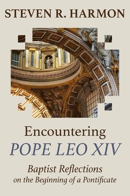 Encountering Pope Leo XIV: Baptist Reflections on the Beginning of a Pontificate
