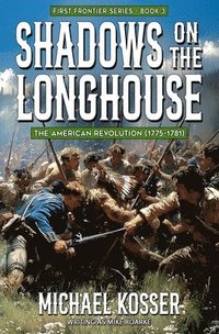bokomslag Shadows on the Longhouse: First Frontier Series - Book 3: The American Revolution (1775-1981)