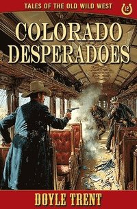 bokomslag Colorado Desperadoes: Tales of the Old Wild West - Book 12