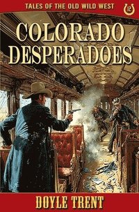 bokomslag Colorado Desperadoes: Tales of the Old Wild West - Book 12