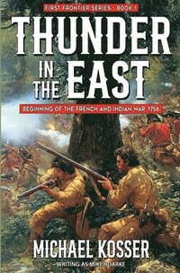 bokomslag Thunder in the East: First Frontier Series - Book 1: Beginning of the French and Indian War, 1756