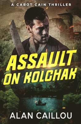 Alan Caillou - Assault on Kolchak - A Cabot Cain Thriller (Book 1), Häftad