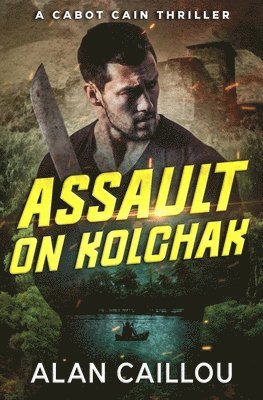 Alan Caillou - Assault on Kolchak - A Cabot Cain Thriller (Book 1), Häftad
