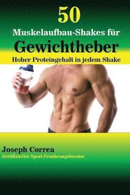 Joseph Correa - 50 Muskelaufbau-Shakes für Gewichtheber, Häftad