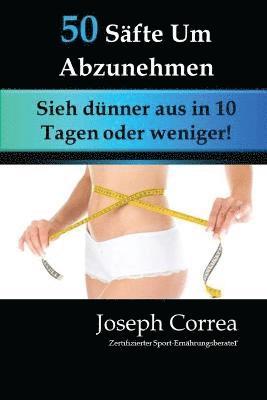 bokomslag 50 Säfte Um Abzunehmen: Sieh dünner aus in 10 Tagen oder weniger!