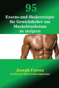 bokomslag 95 Essens- und Shakerezepte für Gewichtheber um Muskelwachstum zu steigern