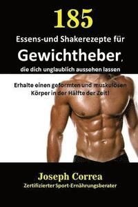 bokomslag 185 Essens-und Shakerezepte für Gewichtheber, die dich unglaublich aussehen lassen