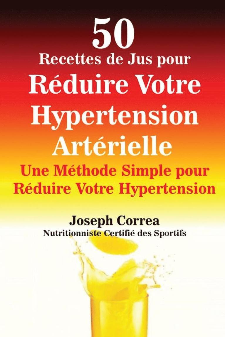 Joseph Correa - 50 Recettes de Jus pour Réduire Votre Hypertension Artérielle, Häftad