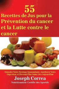 bokomslag 55 Recettes de Jus pour la Prévention du cancer et la Lutte contre le cancer