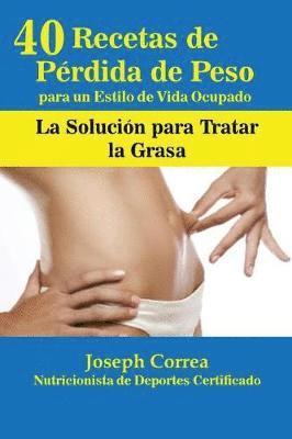 bokomslag 40 Recetas de Pérdida de Peso para un Estilo de Vida Ocupado: La Solución para Tratar la Obesidad