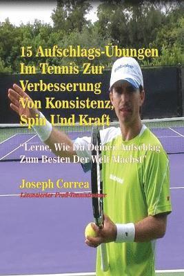 bokomslag 15 Aufschlags-Übungen Im Tennis Zur Verbesserung Von Konsistenz, Spin Und Kraft