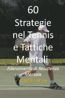 bokomslag 60 Strategie nel Tennis e Tattiche Mentali: Allenamento di Resistenza Mentale