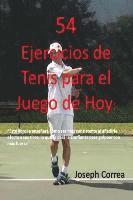 bokomslag 54 Ejercicios de Tenis para el juego de hoy: Mejore su consistencia y fuerza