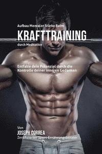 bokomslag Aufbau mentaler Stärke beim Krafttraining durch Meditation: Entfalte dein Potenzial durch die Kontrolle deiner inneren Gedanken