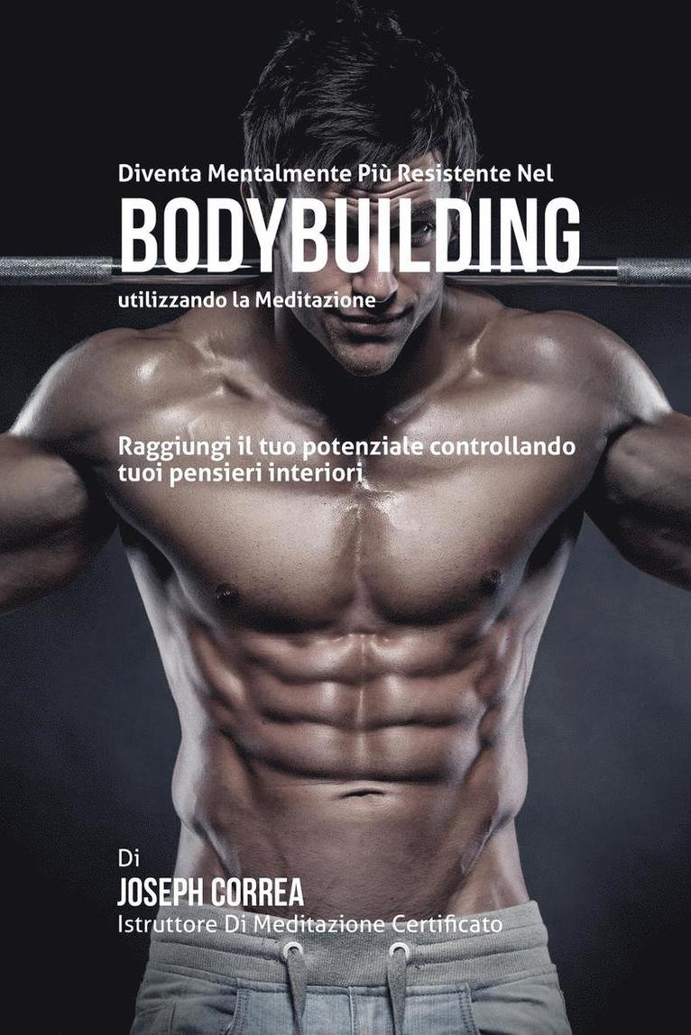 Diventare mentalmente resistente nel Bodybuilding utilizzando la meditazione 1