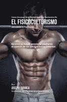 bokomslag Cómo alcanzar una Mentalidad Más Resistente en el Fisicoculturismo utilizando la Meditación: Alcance su mayor potencial mediante el control de sus pen