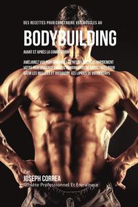 bokomslag Des Recettes Pour Construire Vos Muscles Au Bodybuilding Avant Et Aprs La Comptition