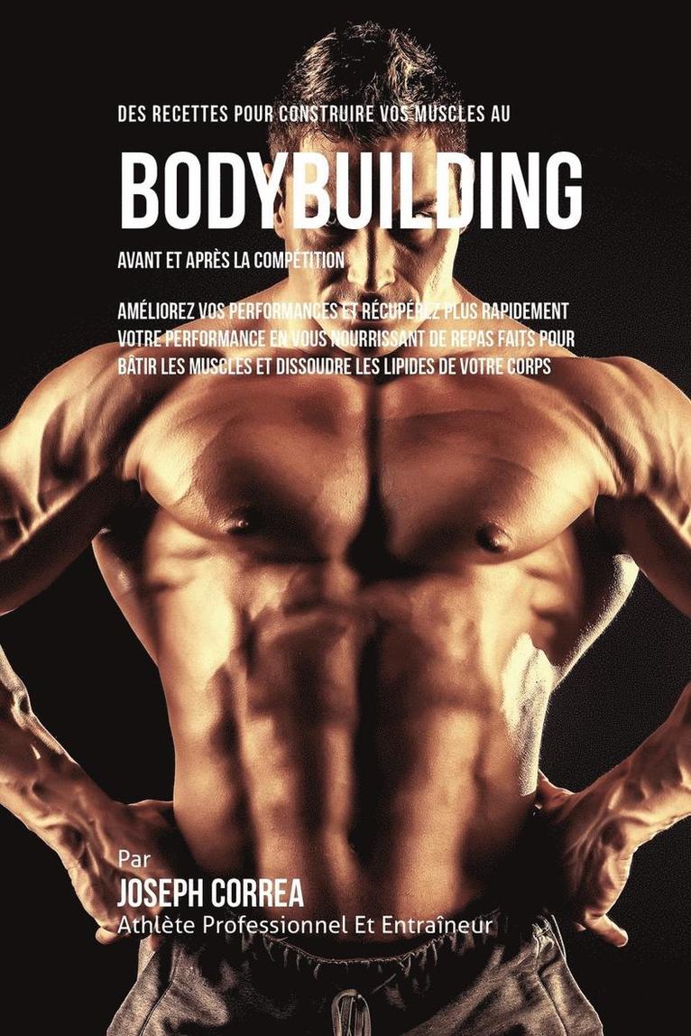Des Recettes Pour Construire Vos Muscles Au Bodybuilding Avant Et Aprs La Comptition 1