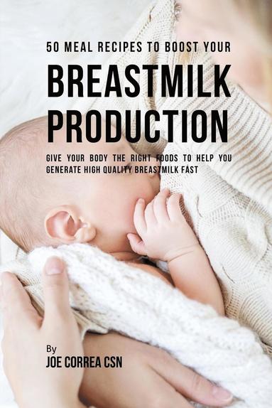 bokomslag 50 Meal Recipes to Boost Your Breastmilk Production