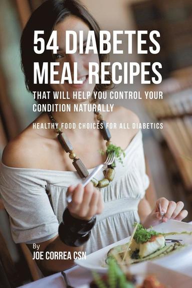 bokomslag 54 Diabetes Meal Recipes That Will Help You Control Your Condition Naturally