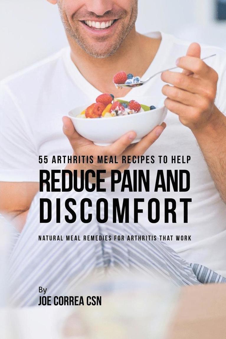 Joe Correa - 55 Arthritis Meal Recipes to Help Reduce Pain and Discomfort, Häftad